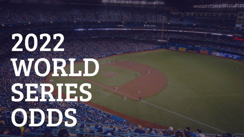  Five Teams and Their Odds For The 2022 World Series